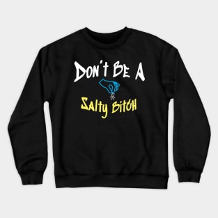 Don’t Be A Salty Bitch - Hand and Salt Crewneck Sweatshirt